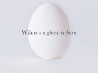 ‘A Ghost is Born’ Presented Wilco at Their Most Earnest and Honest