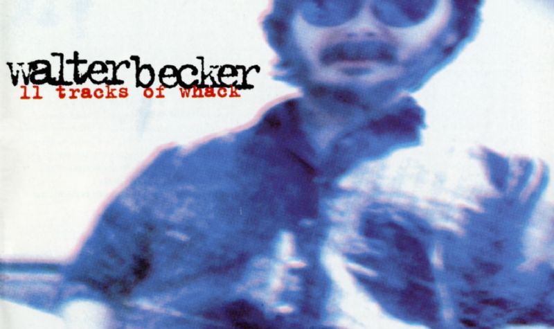 Walter Becker's '11 Tracks of Whack' Is the Best Steely Dan LP You Never Heard