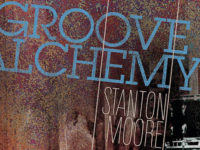 Why Stanton Moore’s ‘Groove Alchemy’ Was His Best Trio Record Yet