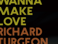 Richard Turgeon, “Wanna Make Love” (2020): One Track Mind