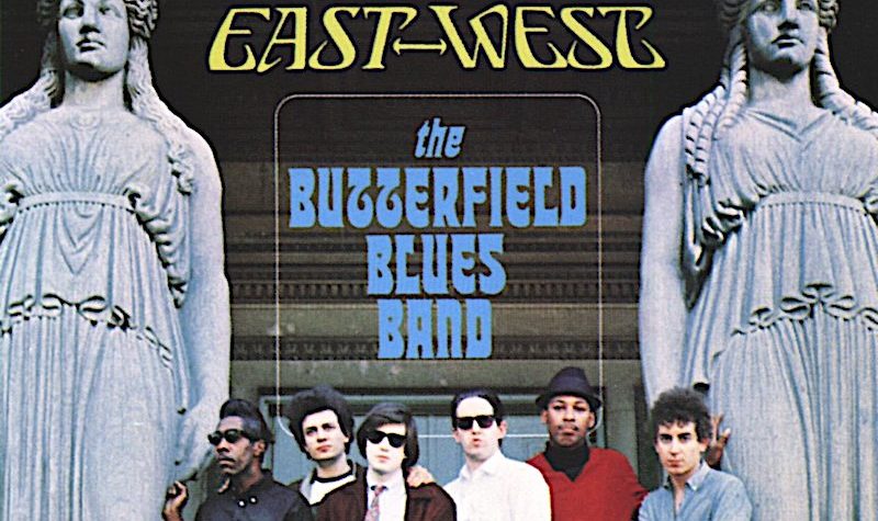 How Paul Butterfield Deftly Blended Blues and Psychedelia on 'East-West'
