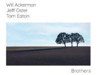 Will Ackerman, Jeff Oster + Tom Eaton – ‘Brothers’ (2021)