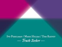Ivo Perelman, Mark Helias + Tom Rainey – ‘Truth Seeker’ (2024)