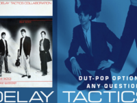 Delay Tactics – 'Out-Pop Options' (1982); 'Any Questions?' (1984; 2024 reissue)