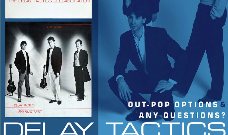 Delay Tactics – 'Out-Pop Options' (1982); 'Any Questions?' (1984; 2024 reissue)