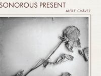 Alex E. Chavez - 'Sonorous Present' (2024)