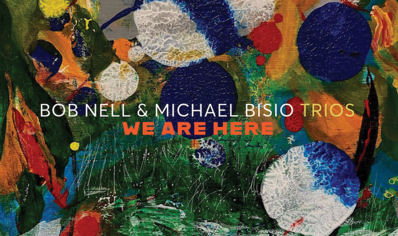Bob Nell & Michael Bisio Trios - 'We Are Here' (2026)